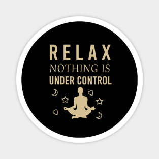 Relax nothing under control Magnet